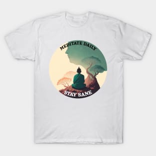 Meditate daily, stay sane T-Shirt